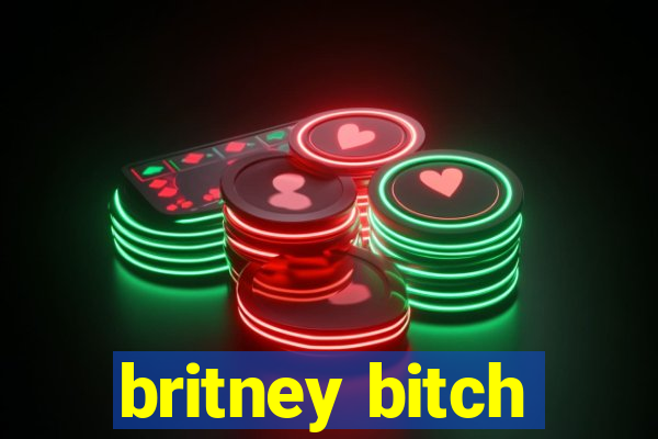 britney bitch